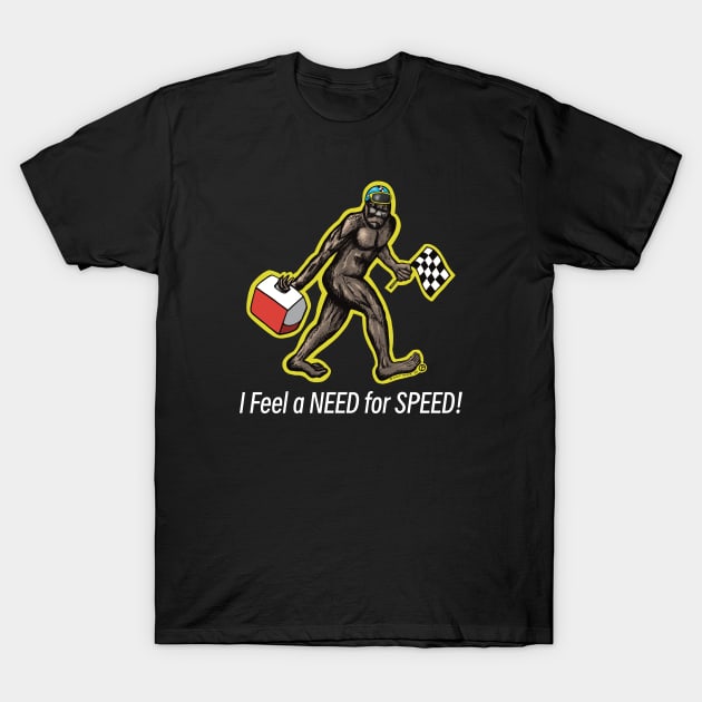 Bigfoot I Feel a NEED for SPEED! T-Shirt by Art from the Blue Room